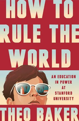 How to Rule the World: An Education in Power at Stanford University cover